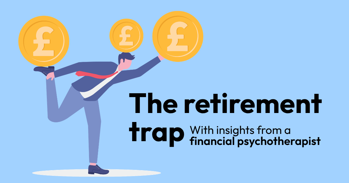 The retirement trap a financial psychotherapist sees every day